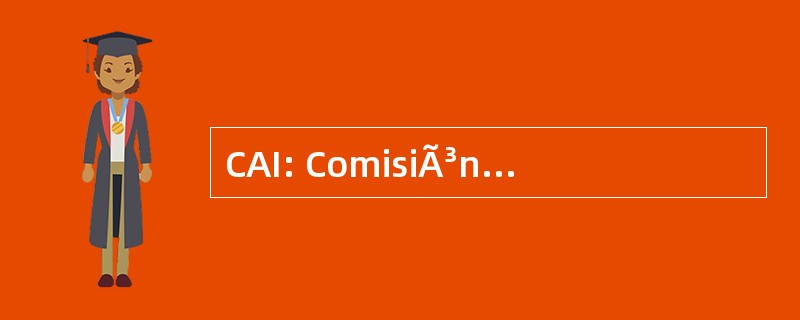 CAI: ComisiÃ³n de 事务 IndÃgenas