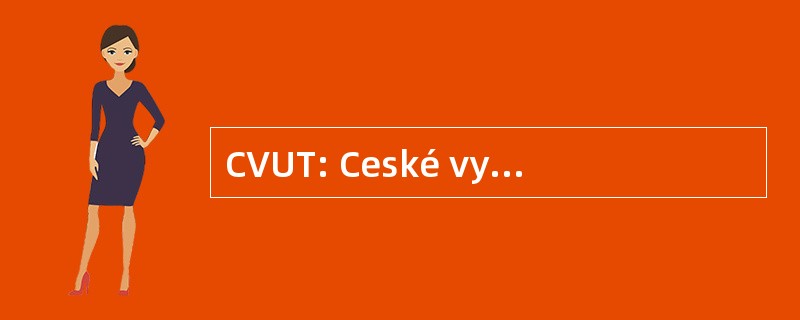 CVUT: Ceské vysoké ucení technické