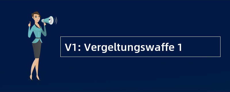 V1: Vergeltungswaffe 1