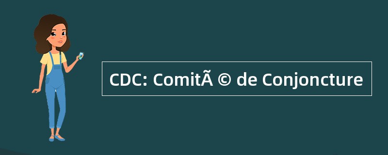 CDC: ComitÃ © de Conjoncture