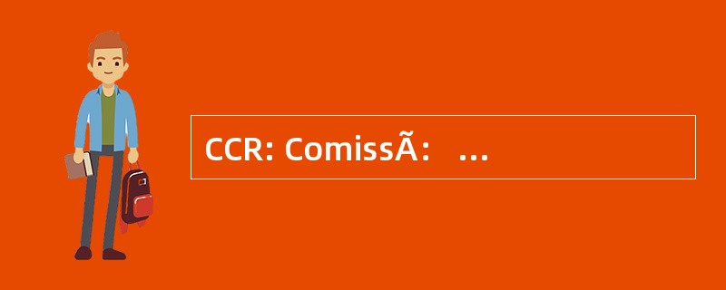 CCR: ComissÃ： o de Cidadania e ReproduÃ§Ã： o