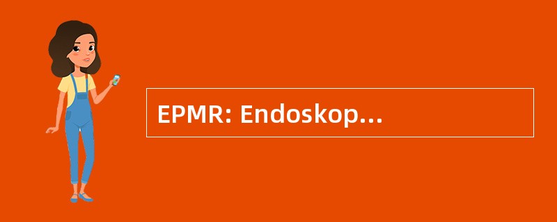 EPMR: Endoskopische Posteriore Mesorektum Resektion