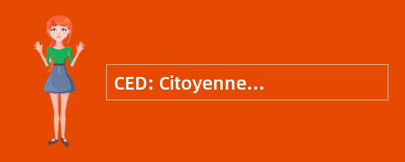 CED: CitoyennetÃ ©-环境-DÃ © veloppement 经久耐用