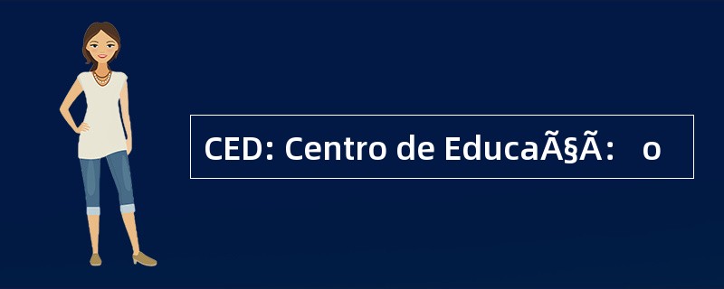 CED: Centro de EducaÃ§Ã： o