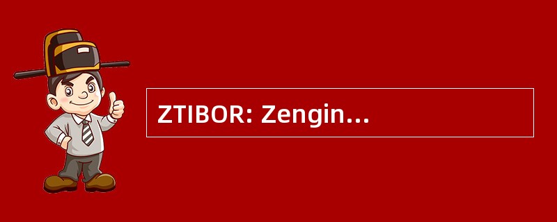 ZTIBOR: Zenginkyo 东京银行同业拆放的利率