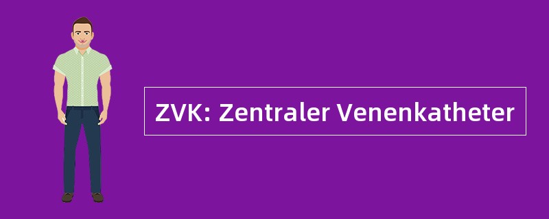 ZVK: Zentraler Venenkatheter