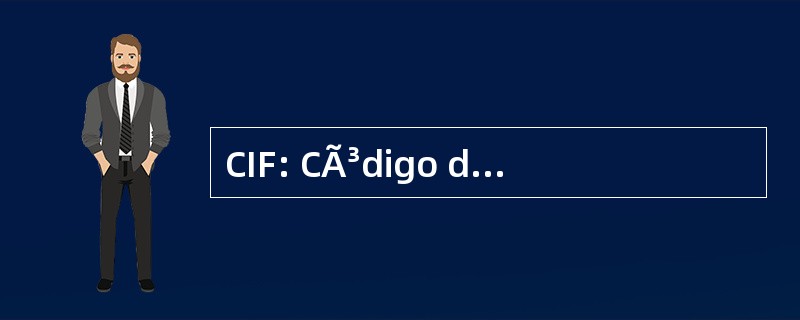 CIF: CÃ³digo de IdentificaciÃ³n 财政