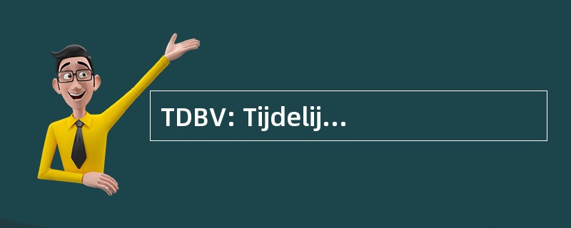 TDBV: Tijdelijke Directie Bijzondere Voorzieningen