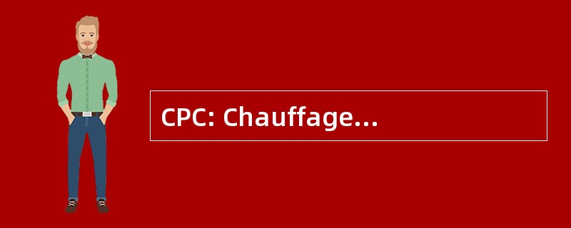 CPC: Chauffage，Plomberie，Climatisation