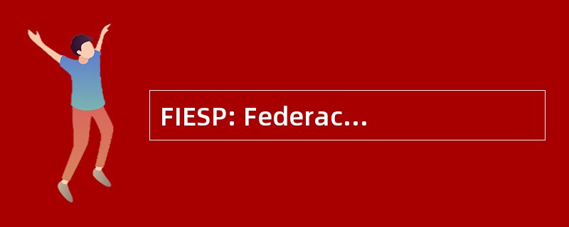 FIESP: Federacao das 提倡用做 Estado de 圣保罗