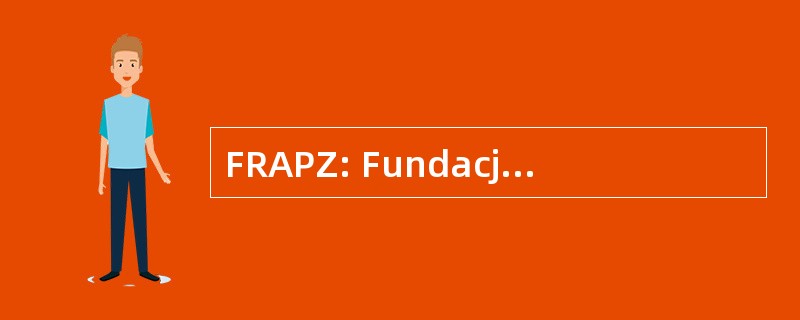 FRAPZ: Fundacja Regionalnej Agencji Promocji Zatrudnienia