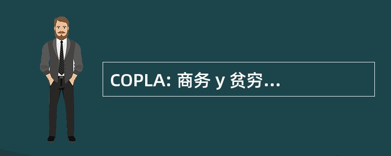 COPLA: 商务 y 贫穷 En 拉丁裔美洲