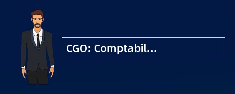 CGO: ComptabilitÃ © et 管理 des 组织