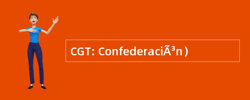 CGT: ConfederaciÃ³n）