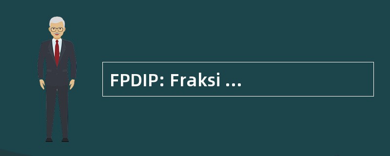 FPDIP: Fraksi 支持 Demokrasi 印度尼西亚 Perjuangan