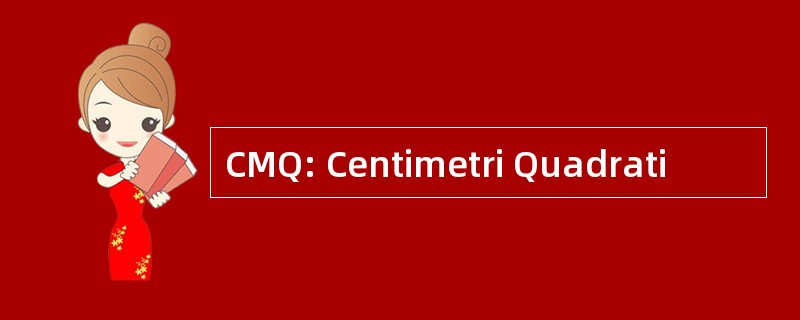 CMQ: Centimetri Quadrati