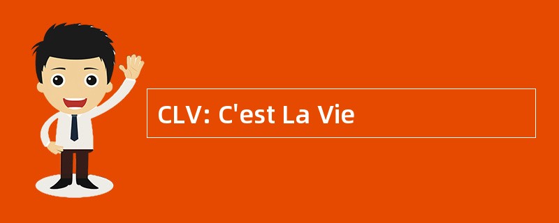 CLV: C&#039;est La Vie