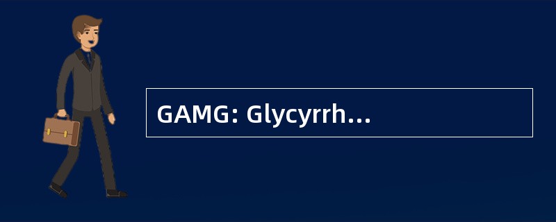 GAMG: Glycyrrhetyl Monoglucuronide