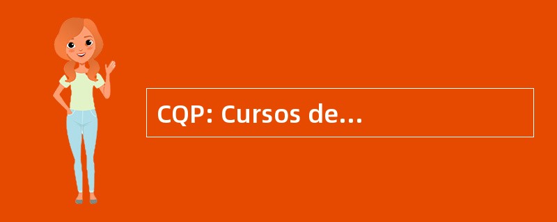 CQP: Cursos de QualificaÃ§Ã： o 课程