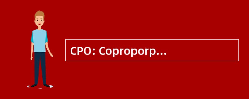 CPO: Coproporphyrinogen 氧化酶