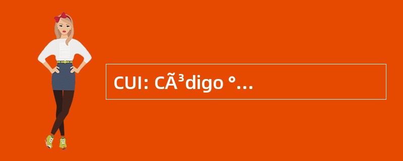 CUI: CÃ³digo ° nico de IdentificaciÃ³n