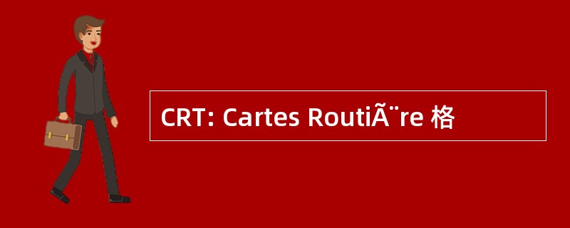 CRT: Cartes RoutiÃ¨re 格