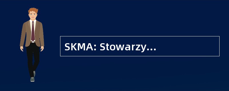 SKMA: Stowarzyszenie Katolickiej Mlodziezy Akademickiej