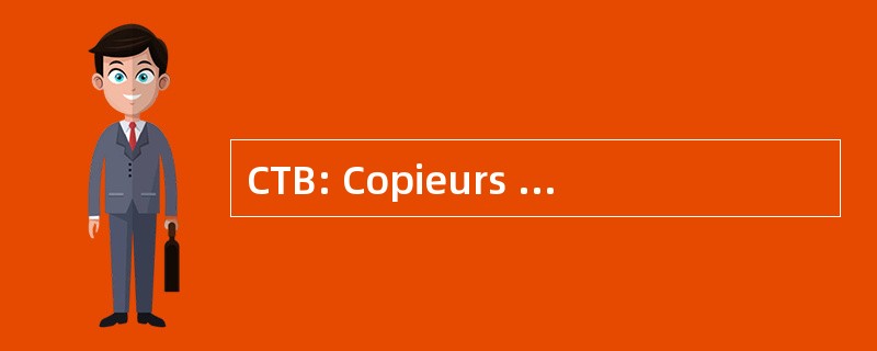 CTB: Copieurs TÃ © lÃ © copieurs 学会