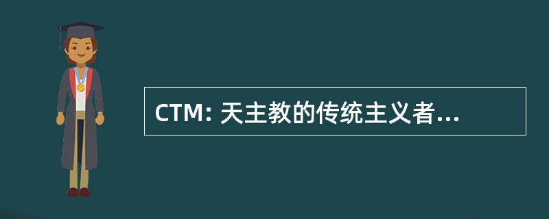 CTM: 天主教的传统主义者运动，公司