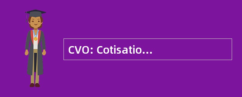 CVO: Cotisation Volontaire Obligatoire