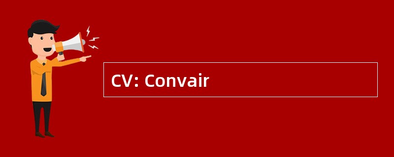 CV: Convair