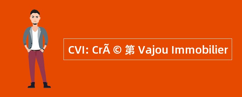 CVI: CrÃ © 第 Vajou Immobilier