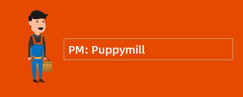 PM: Puppymill