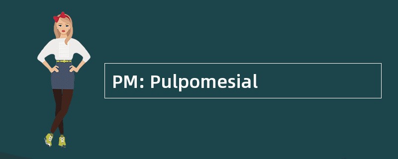 PM: Pulpomesial