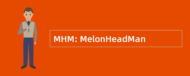 MHM: MelonHeadMan