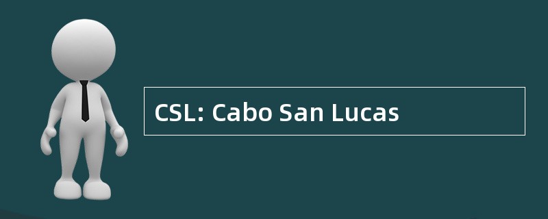 CSL: Cabo San Lucas