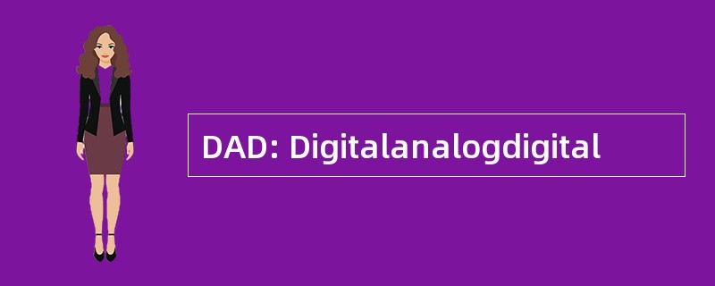 DAD: Digitalanalogdigital