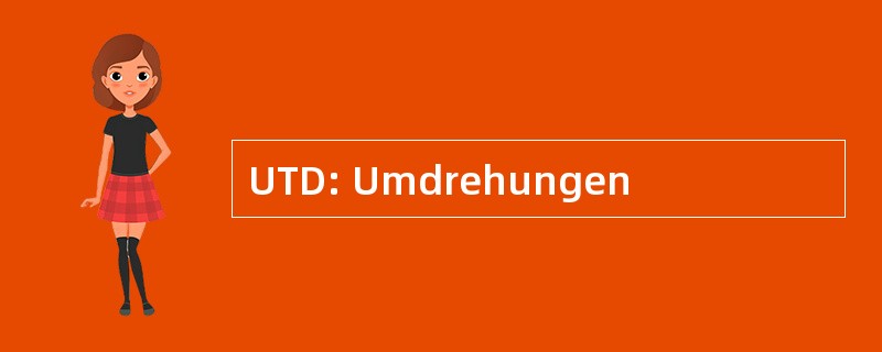 UTD: Umdrehungen