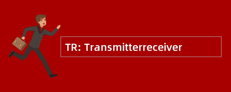 TR: Transmitterreceiver