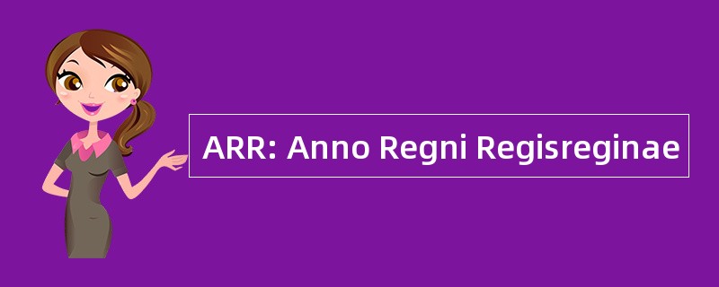 ARR: Anno Regni Regisreginae