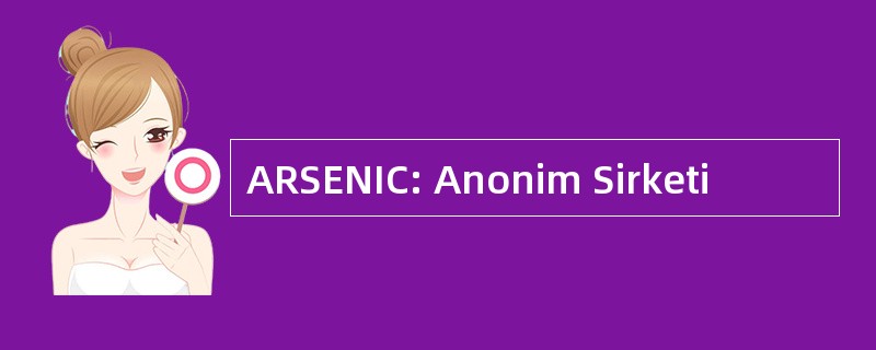 ARSENIC: Anonim Sirketi