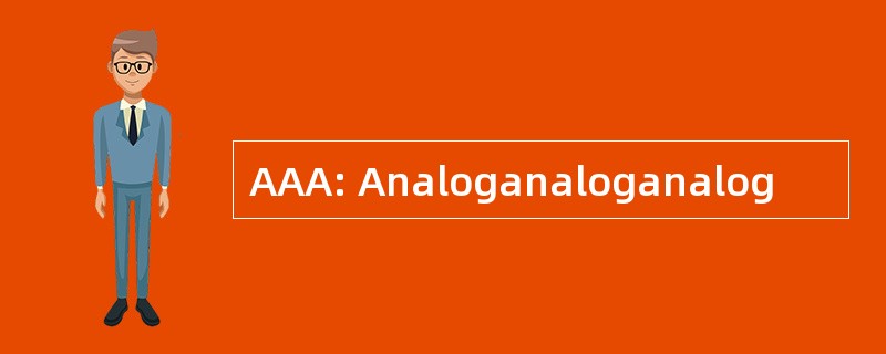 AAA: Analoganaloganalog