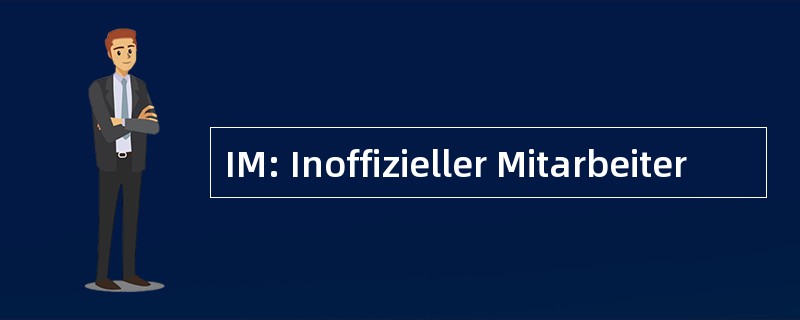 IM: Inoffizieller Mitarbeiter