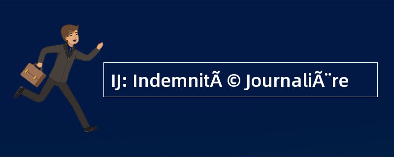 IJ: IndemnitÃ © JournaliÃ¨re