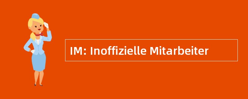 IM: Inoffizielle Mitarbeiter