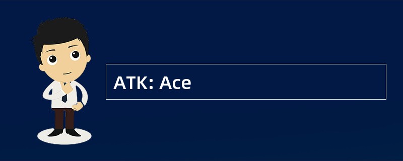 ATK: Ace