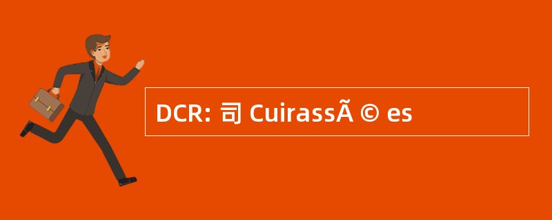 DCR: 司 CuirassÃ © es