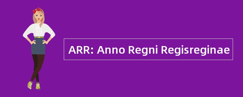 ARR: Anno Regni Regisreginae