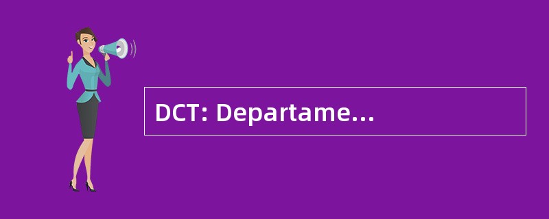 DCT: Departamento de CooperaÃ§Ã： o CientÃfica，TÃ © cnica e TecnolÃ³gica