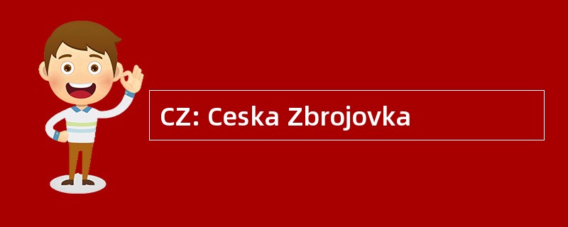 CZ: Ceska Zbrojovka